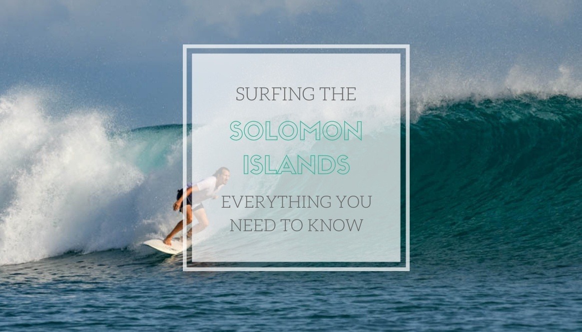 Surfing the Solomon Islands - Everything you need to know
