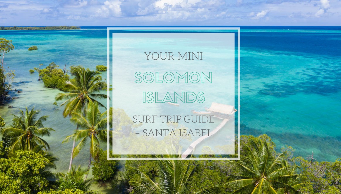 Solomon Islands Surf Trip Guide